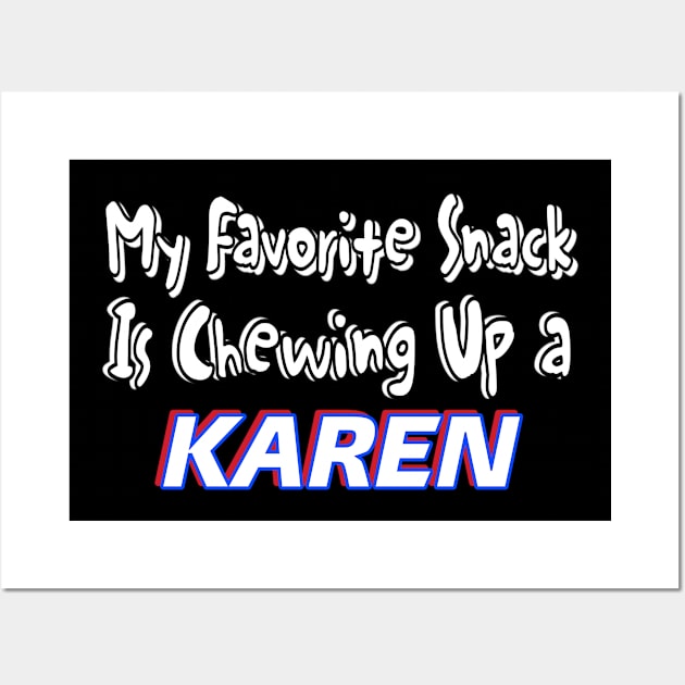 My Favorite Snack Is Chewing Up A Karen - Front Wall Art by Subversive-Ware 